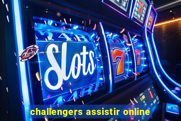 challengers assistir online